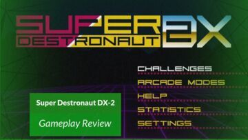 Super Destronaut DX 2 test par Xbox Tavern