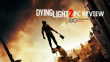 Dying Light 2 test par TotalGamingAddicts