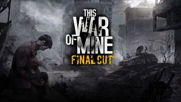 This War of Mine Final Cut test par Geeko