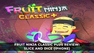 Fruit Ninja Classic Plus test par KeenGamer