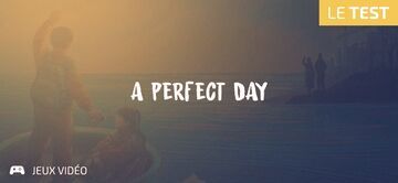 A Perfect Day test par Geeks By Girls