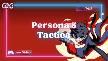 Persona 5 Tactica test par Geeks By Girls