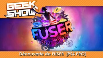 Fuser test par Geek Generation Fuser test par Geek Generation
