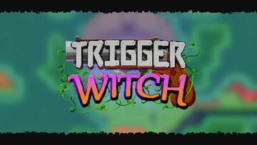 Trigger Witch testé par Just Push Start Trigger Witch testé par Just Push Start