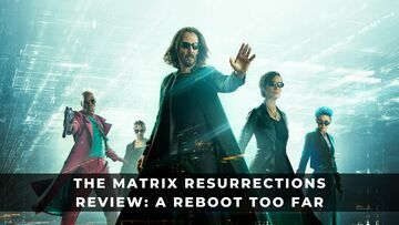 Matrix Resurrections testé par KeenGamer Matrix Resurrections testé par KeenGamer