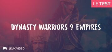 Dynasty Warriors 9 Empires test par Geeks By Girls
