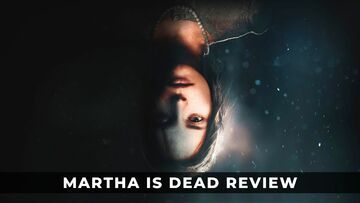 Martha is Dead test par KeenGamer