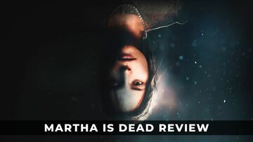 Martha is Dead test par KeenGamer Martha is Dead test par KeenGamer