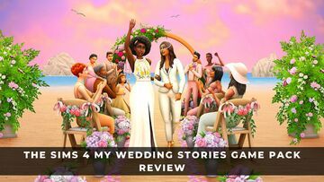 The Sims 4: My Wedding Stories testé par KeenGamer The Sims 4: My Wedding Stories testé par KeenGamer