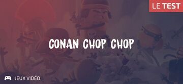Conan Chop Chop test par Geeks By Girls