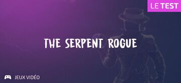 The Serpent Rogue testé par Geeks By Girls The Serpent Rogue testé par Geeks By Girls