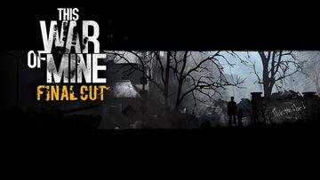 This War of Mine Final Cut testé par Peopleware This War of Mine Final Cut testé par Peopleware