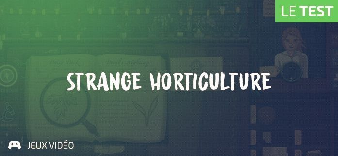 Strange Horticulture test par Geeks By Girls