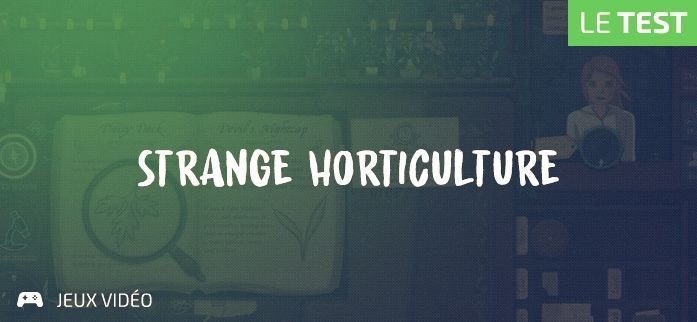 Strange Horticulture test par Geeks By Girls Strange Horticulture test par Geeks By Girls