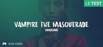 Vampire: The Masquerade Swansong test par Geeks By Girls
