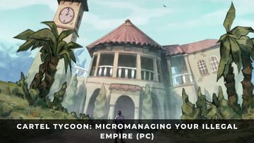 Cartel Tycoon test par KeenGamer