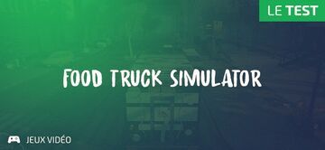 Food Truck Simulator test par Geeks By Girls
