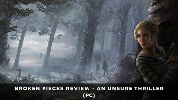 Broken Pieces test par KeenGamer Broken Pieces test par KeenGamer