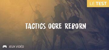 Tactics Ogre Reborn test par Geeks By Girls