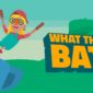 Test WHAT THE BAT? Test WHAT THE BAT?