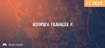 Octopath Traveler II test par Geeks By Girls