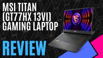 MSI Titan GT77 reviewed by MKAU Gaming