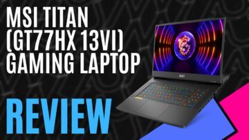 MSI Titan GT77 test par MKAU Gaming