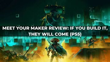Meet Your Maker reviewed by KeenGamer