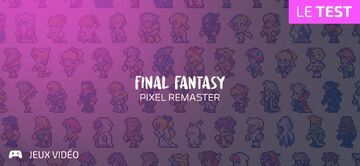 Final Fantasy I-VI Pixel Remaster testé par Geeks By Girls Final Fantasy I-VI Pixel Remaster testé par Geeks By Girls