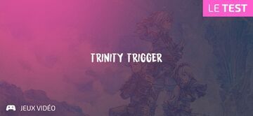 Trinity Trigger test par Geeks By Girls Trinity Trigger test par Geeks By Girls