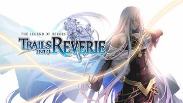 The Legend of Heroes Trails into Reverie reviewed by GamingBolt