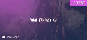 Final Fantasy XVI test par Geeks By Girls