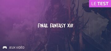 Final Fantasy XVI review by Geeks By Girls Final Fantasy XVI reviewed by Geeks By Girls