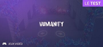 Humanity testé par Geeks By Girls Humanity testé par Geeks By Girls