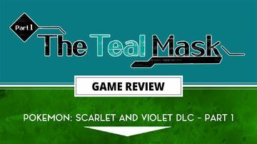 Pokemon Scarlet and Violet: The Teal Mask testé par Outerhaven Productions Pokemon Scarlet and Violet: The Teal Mask testé par Outerhaven Productions