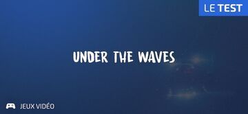 Under the Waves test par Geeks By Girls Under the Waves test par Geeks By Girls