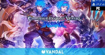 Granblue Fantasy Versus: Rising testé par Vandal Granblue Fantasy Versus: Rising testé par Vandal