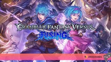 Granblue Fantasy Versus: Rising testé par Areajugones Granblue Fantasy Versus: Rising testé par Areajugones