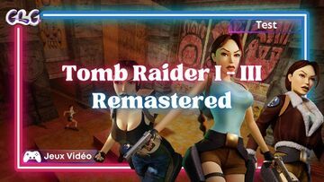 Tomb Raider I-III Remastered test par Geeks By Girls