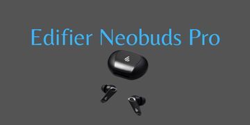 Edifier Neobuds Pro test par EH NoCord