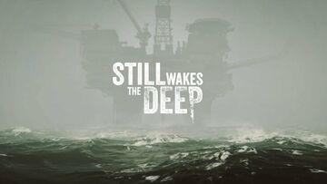 Still Wakes the Deep testé par Generación Xbox Still Wakes the Deep testé par Generación Xbox