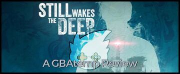 Still Wakes the Deep testé par GBATemp Still Wakes the Deep testé par GBATemp
