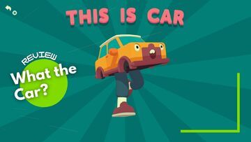 What the Car? testé par TechRaptor What the Car? testé par TechRaptor