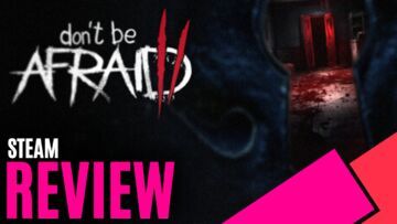 Don't Be Afraid testé par MKAU Gaming Don't Be Afraid testé par MKAU Gaming
