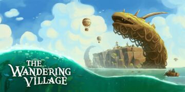 The Wandering Village testé par Movies Games and Tech The Wandering Village testé par Movies Games and Tech