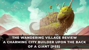The Wandering Village testé par KeenGamer The Wandering Village testé par KeenGamer
