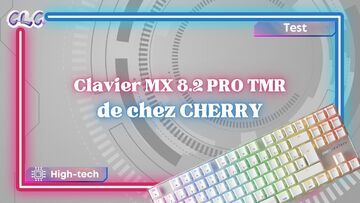 Cherry MX 8.2 test� par Geeks By Girls