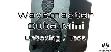 Wavemaster Cube Mini test par Macfay Hardware