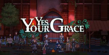Yes, Your Grace test par GameSpace Yes, Your Grace test par GameSpace