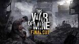Test This War of Mine Final Cut